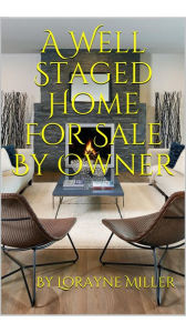 Title: A Well Staged Home For Sale By Owner, Author: Lorayne Miller