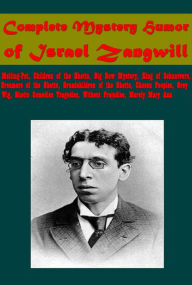 Title: Complete Mystery Humor- Melting-Pot, Children of the Ghetto, Big Bow Mystery, King of Schnorrers, Dreamers of the Ghetto, Author: Israel Zangwill