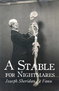 Title: A Stable for Nightmares, Author: Joseph Sheridan Le Fanu