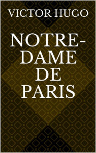 Title: Notre-Dame de Paris, Author: Victor Hugo