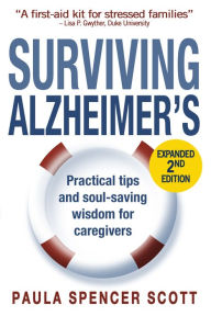 Title: Surviving Alzheimer's: Practical Tips and Soul-Saving Wisdom for Caregivers, Author: Paula Scott