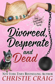 Title: Divorced, Desperate and Dead, Author: Christie Craig