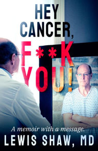 Title: Hey Cancer, F**k You!, Author: Lewis Shaw