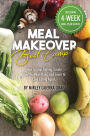 Meal Makeover Boot Camp: How to Stop Dieting, Create Healthy Meal Plans, and Learn to Love Eating Again
