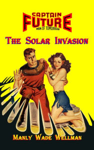 Title: Captain Future Man of Tomorrow #20: The Solar Invasion, Author: Manly Wade Wellman