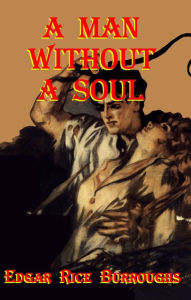 Title: A Man Without A Soul, Author: Edgar Rice Burroughs