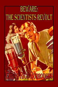 Title: Beware! The Scientist's Revolt, Author: Edgar Rice Burroughs