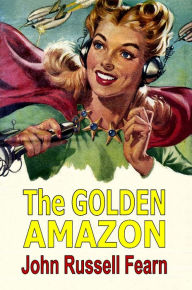 Title: The Golden Amazon, Author: John Russell Fearn