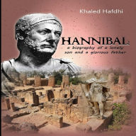 Title: Hannibal: a biography of a lonely son and a glorious father, Author: Khaled Hafdhi
