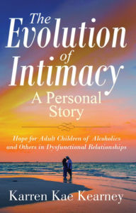 Title: The Evolution of Intimacy : A Personal Story, Author: Karren Kae Kearney