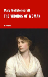 Title: Maria: or, The Wrongs of Woman, Author: Mary Wollstonecraft