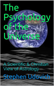 Title: The Psychology of the Universe, Author: Stephen Udovich