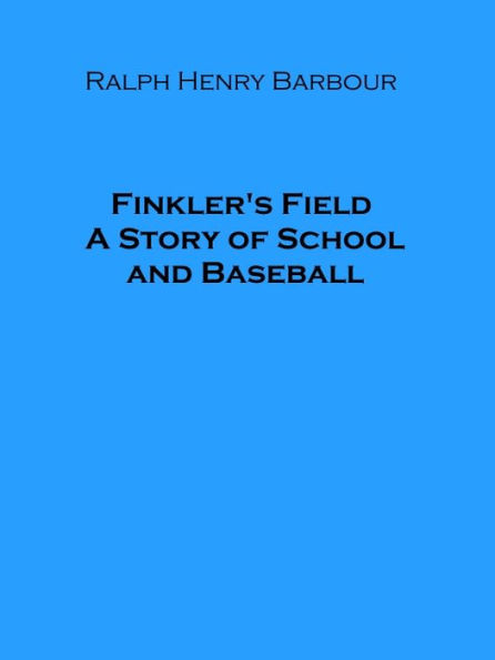 Finkler's Field A Story of School and Baseball