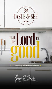 Title: Taste & See That the Lord is Good, Author: Abria Davis