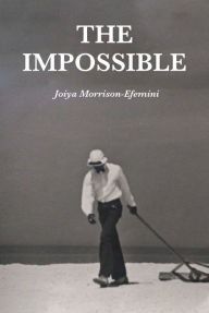 Title: The Impossible, Author: Joiya Morrison-Efemini