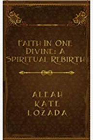 Title: Faith In One Divine, Author: Aleah Kate Lozada