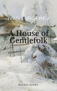 Title: A House of Gentlefolk, Author: Ivan Turgenev