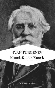 Title: Knock, Knock, Knock and Other Stories, Author: Ivan Turgenev