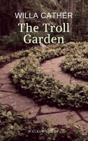 The Troll Garden and Selected Stories