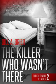 Title: The Killer Who Wasn't There, Author: Bill A. Brier