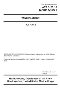 Title: Army Techniques Publication ATP 3-20.15 MCRP 3-10B.1 Tank Platoon July 2019, Author: United States Government Us Army