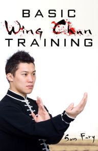 Title: Basic Wing Chun Training: Wing Chun Street Fight Training and Techniques, Author: Sam Fury