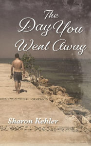 Title: The Day You Went Away, Author: Sharon Kehler