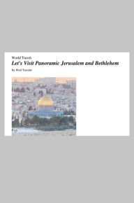 Title: Let's Visit Panoramic Jerusalem and Bethlehem, Author: Worl Traveler