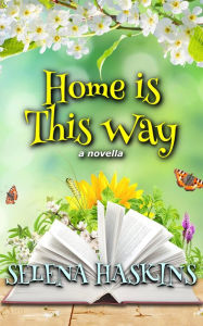 Title: Home Is This Way, Author: Selena Haskins