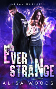 Title: Ever Strange (Legal Magick Series #1), Author: Alisa Woods