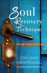 Title: Soul Recovery Technique: Healing Trauma at Its Core, Author: Karen Moussou