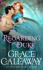 Regarding the Duke: A Marriage of Convenience Hot Historical Romance