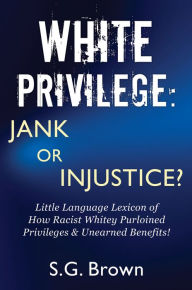 Title: White Privilege: Jank or Injustice?, Author: S.G. Brown