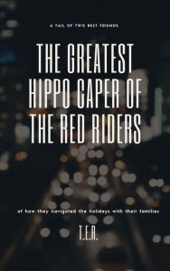 Title: The Greatest Hippo Caper Of the Red Riders, Author: Benjamin's Publishing