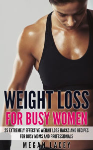 Title: Weight Loss for Busy Women, Author: Megan Lacey