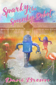 Title: Sparky the Spunky Robot, Author: Dani Brown