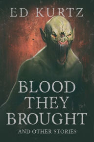 Title: Blood They Brought, Author: Ed Kurtz