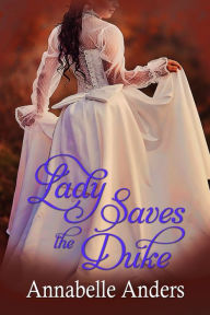 Title: Lady Saves the Duke, Author: Annabelle Anders