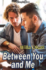 Title: Between You and Me (Between You and Me 1), Author: Willa Okati