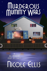Title: Murderous Mummy Wars (Jill Andrews Cozy Mystery #5), Author: Nicole Ellis