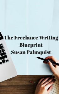 Title: Freelance Writing Blueprint, Author: Susan Palmquist