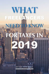 Title: What Freelancers Need To Know for Taxes In 2019, Author: Eric Stockson