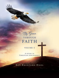 Title: By Grace Through Faith Volume 2, Author: Rev Bradford Hoel