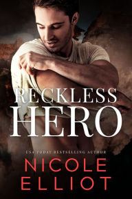 Title: Reckless Hero: A Bad Boy Military Romance, Author: Nicole Elliot