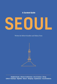 Title: A Curated Guide: SEOUL, Author: Robert Koehler