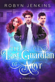 Title: The Last Guardian of Amyr: A Prequel, Author: Robyn Jenkins