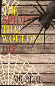 Title: The Spider That Wouldn't Die, Author: Mr. Reel