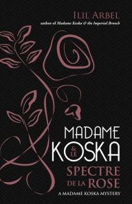 Title: Madame Koska & le Spectre de la Rose, Author: Ilil Arbel