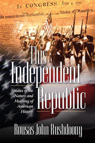Title: This Independent Republic, Author: R J Rushdoony