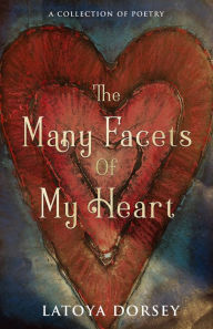 Title: The Many Facets of My Heart, Author: LaToya Dorsey